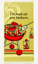 Load image into Gallery viewer, I Feed You F***ers Dish Towel
